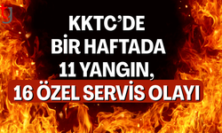 KKTC’de bir haftada 11 yangın, 16 özel servis olayı