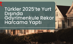 Yurt Dışı Gayrimenkulde Rekor Yıl: 2,4 Milyar Dolar