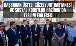 Üstel: Güzelyurt yatırımları tüm hızıyla sürüyor