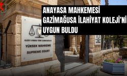Anayasa Mahkemesi, Gazimağusa İlahiyat Koleji’ni uygun buldu