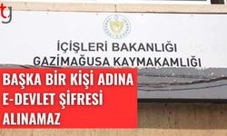 Gazimağusa Kaymakamlığı: Başka bir kişi adına e-devlet şifresi alınamaz