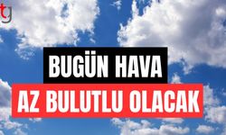 Bugün hava az bulutlu olacak