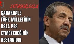 Ertuğruloğlu: Çanakkale, Türk milletinin asla pes etmeyeceğinin destanıdır