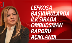 Ombudsman raporu açıklandı başvuruların merkezi Lefkoşa