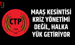 CTP’den hayat pahalılığı tepkisi: Maaş kesintisi kriz çözümü değil