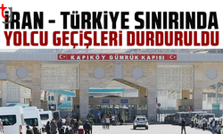Türkiye-İran sınır kapılarında günübirlik yolcu geçişleri durduruldu