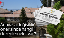 Anayasa değişikliği önerisinde hangi düzenlemeler var?
