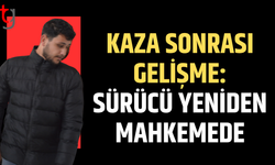 Kaza sonrası gelişme: Sürücü yeniden mahkemede