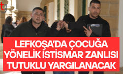 Lefkoşa’da istismar zanlısına 2 ayı aşmayacak tutukluluk kararı