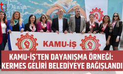 Kamu-İş’ten anlamlı destek: Dayanışma paylaştıkça çoğalır