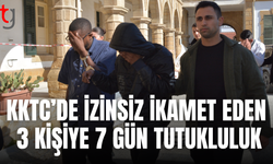 KKTC’de izinsiz ikamet eden 3 zanlıya 7 gün tutukluluk