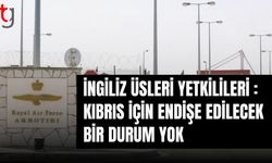 İngiliz üsleri yetkilileri: Kıbrıs için endişe edilecek bir durum yok