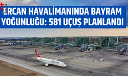 Ercan Havalimanı'nda bayram yoğunluğu: 581 uçuş planlandı