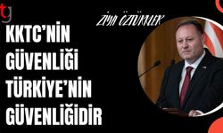 Ziya Öztürkler: KKTC’nin güvenliği Türkiye’nin güvenliğidir