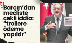 Barçın’dan mecliste çekli iddia: “Trollere ödeme yapıldı”