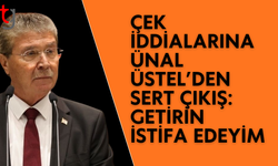 Ünal Üstel’den çek iddialarına sert yanıt: Bana bir tane getirin istifa ederim