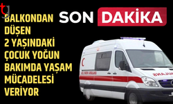 4’ncü katın balkonundan düşen 2 yaşındaki çocuk yaşam mücadelesi veriyor