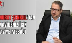 Şenkul'dan Mavideniz için taziye mesajı
