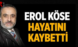 Erol Köse hayatını kaybetti