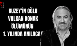 Kuzey’in Oğlu Volkan Konak ölümünün 1. yılında anılacak