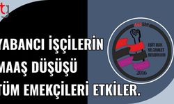 HAK-SEN: Yabancı işçilerin maaşlarının düşürülmesi tüm emekçileri etkileyecek