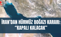 İran: Hürmüz Boğazı’nı kapalı tutma stratejisi sürecek