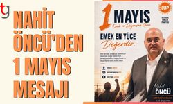 NAHİT ÖNCÜ'DEN 1 MAYIS MESAJI