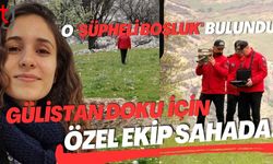 O "Şüpheli Boşluk" Bulundu! Gülistan Doku İçin Özel Ekip Sahada!