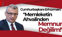 Cumhurbaşkanı Erhürman: "Memleketin Ahvalinden Memnun Değilim!"