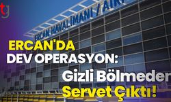 Ercan'da Dev Operasyon: Gizli Bölmeden Servet Çıktı!