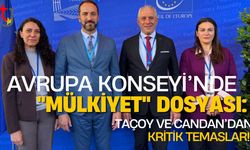 Avrupa Konseyi’nde "Mülkiyet" Dosyası: Taçoy ve Candan'dan Kritik Temaslar!