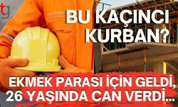 Bu Kaçıncı Kurban? Ekmek Parası İçin Geldi, 26 Yaşında Can Verdi...