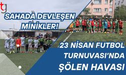 Sahada Devleşen Minikler! 23 Nisan Futbol Turnuvası’nda Şölen Havası