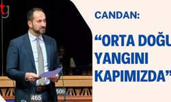 CANDAN: "Orta Doğu yangını kapımızda"