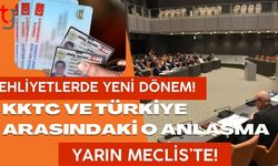 Ehliyetlerde Yeni Dönem! KKTC ve Türkiye Arasındaki O Anlaşma Yarın Meclis’te: İşte Detaylar...