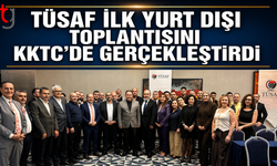 TÜSAF ilk yurt dışı toplantısını KKTC’de gerçekleştirdi