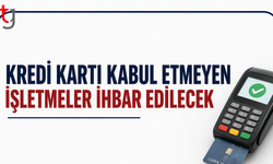 Kredi kartı kabul etmeyen işletmeler ihbar edilecek