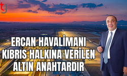 Ercan Havalimanı Kıbrıs’ın altın anahtarıdır