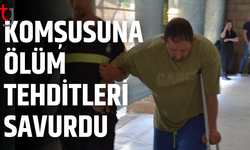 Komşusuna tehdit yağdıran zanlı cezaevine gönderildi