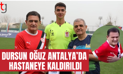 Dursun Oğuz hastaneye kaldırıldı