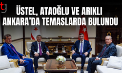 Üstel, Ataoğlu ve Arıklı Ankara’da temaslarda bulundu