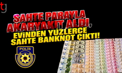 Sahte parayla akaryakıt aldı, evinden sahte banknotlar çıktı