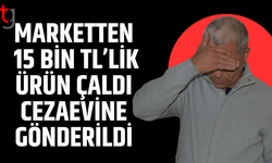 Marketten 15 bin tl’lik ürün çaldı cezaevine gönderildi