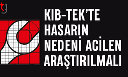 Makina mühendisleri odası: KIB-TEK’te hasarın nedeni acilen araştırılmalı