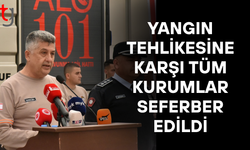 Yangın riskine karşı kurumlar alarma geçti