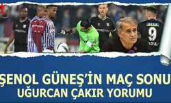 Şenol Güneş’ten Uğurcan Çakır yorumu: Gurur duyacağız