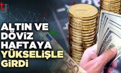 Haftanın ilk iş gününde altın ve döviz yükselişe geçti