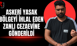 Askeri yasak bölgeyi ihlal eden zanlı cezaevine gönderildi