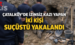 Çatalköy’de izinsiz kazı yapan iki kişi polis tarafından suçüstü yakalandı.