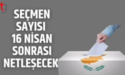 Seçmen sayısı 16 nisan sonrası netleşecek